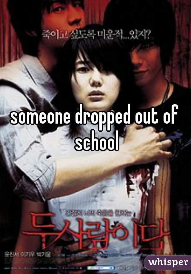 someone dropped out of school