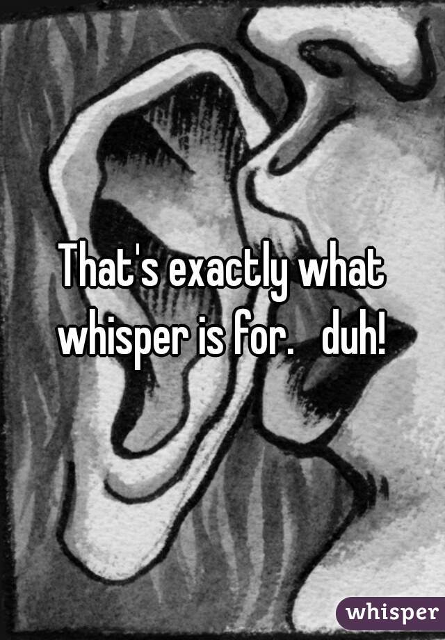 That's exactly what whisper is for.   duh! 