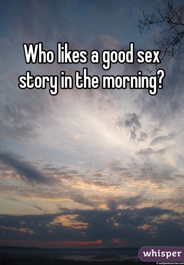 Who likes a good sex story in the morning?