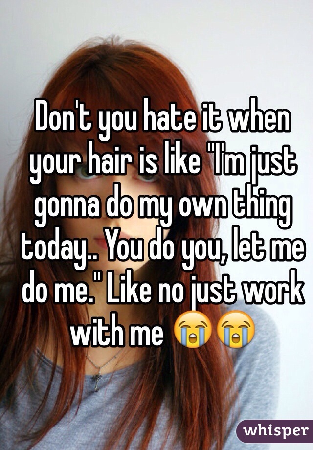 Don't you hate it when your hair is like "I'm just gonna do my own thing today.. You do you, let me do me." Like no just work with me 😭😭
