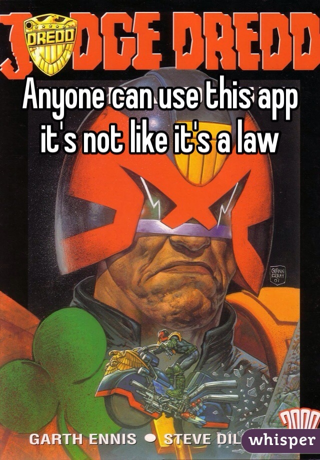Anyone can use this app it's not like it's a law