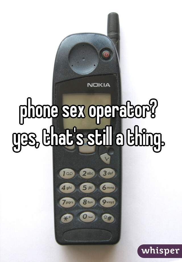 phone sex operator? 
yes, that's still a thing. 