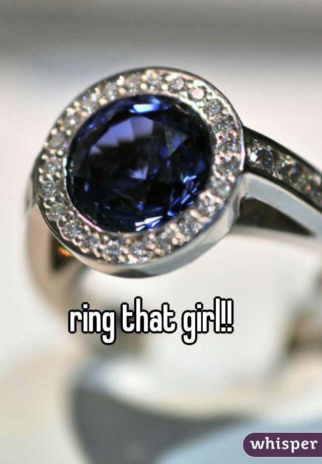 ring that girl!!