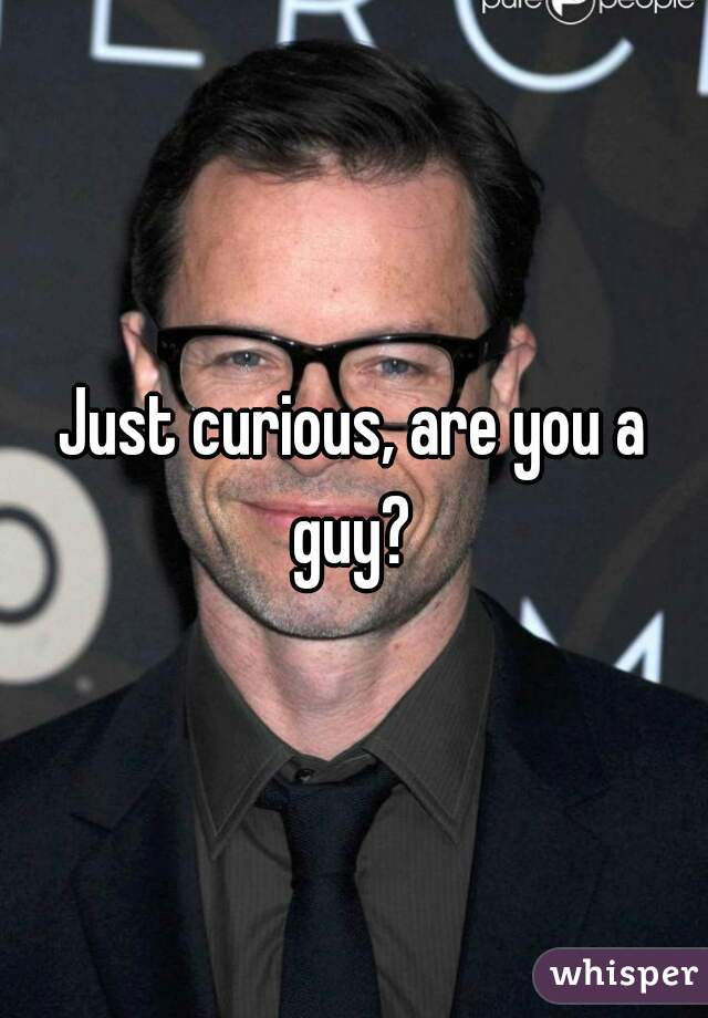 Just curious, are you a guy? 