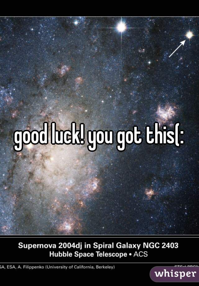 good luck! you got this(: