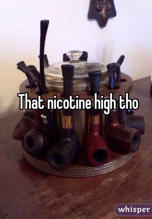 That nicotine high tho