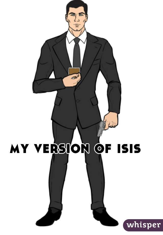 my version of isis