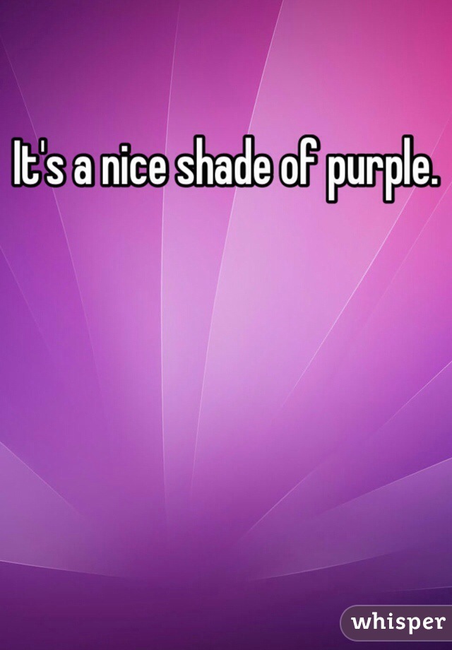 It's a nice shade of purple.