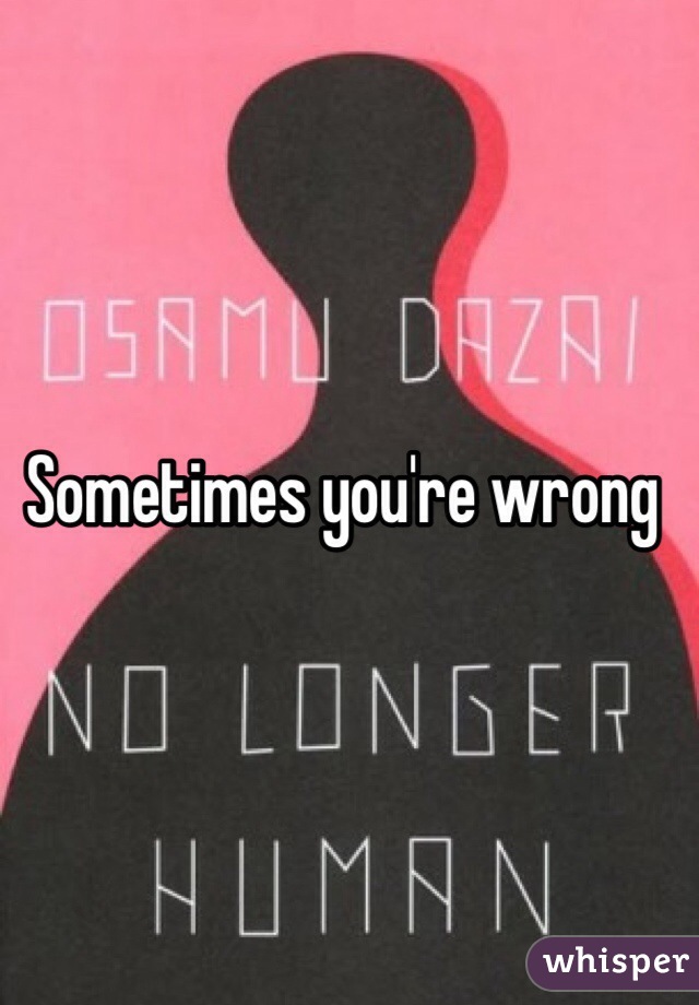 Sometimes you're wrong