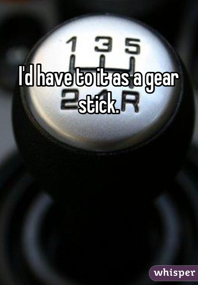 I'd have to it as a gear stick.