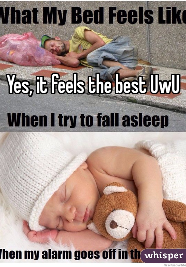 Yes, it feels the best UwU