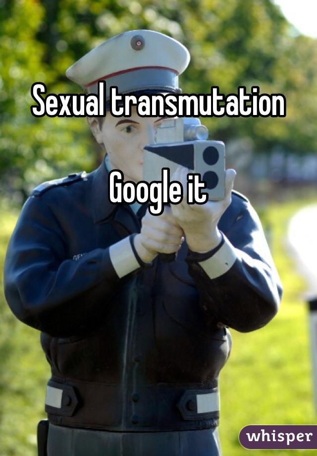 Sexual transmutation

Google it