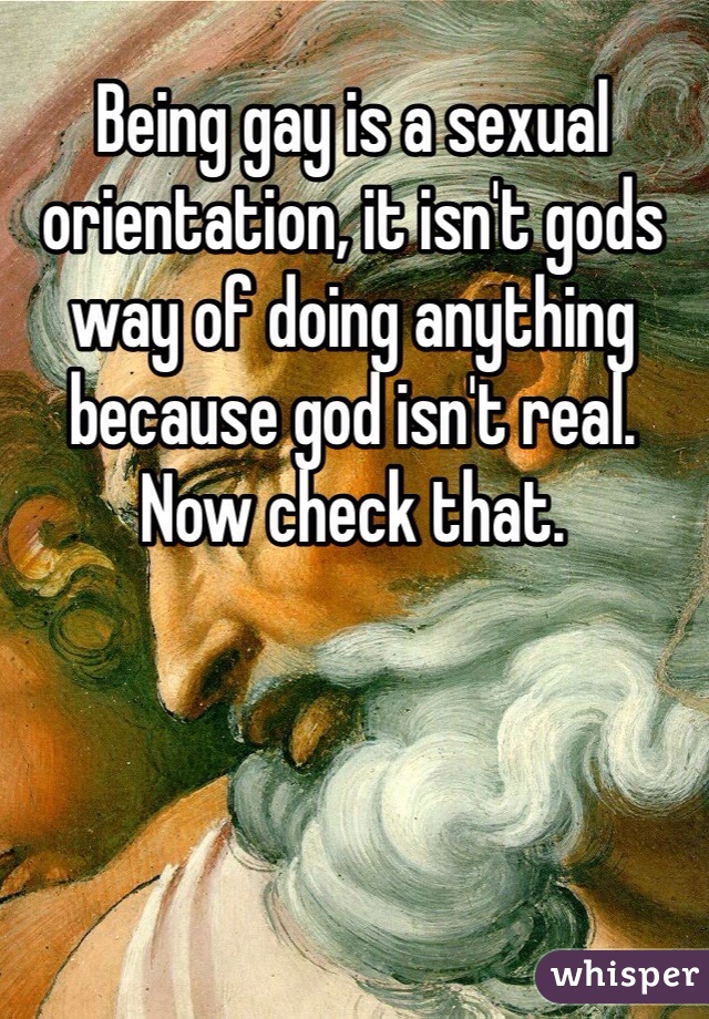Being gay is a sexual orientation, it isn't gods way of doing anything because god isn't real. Now check that. 
