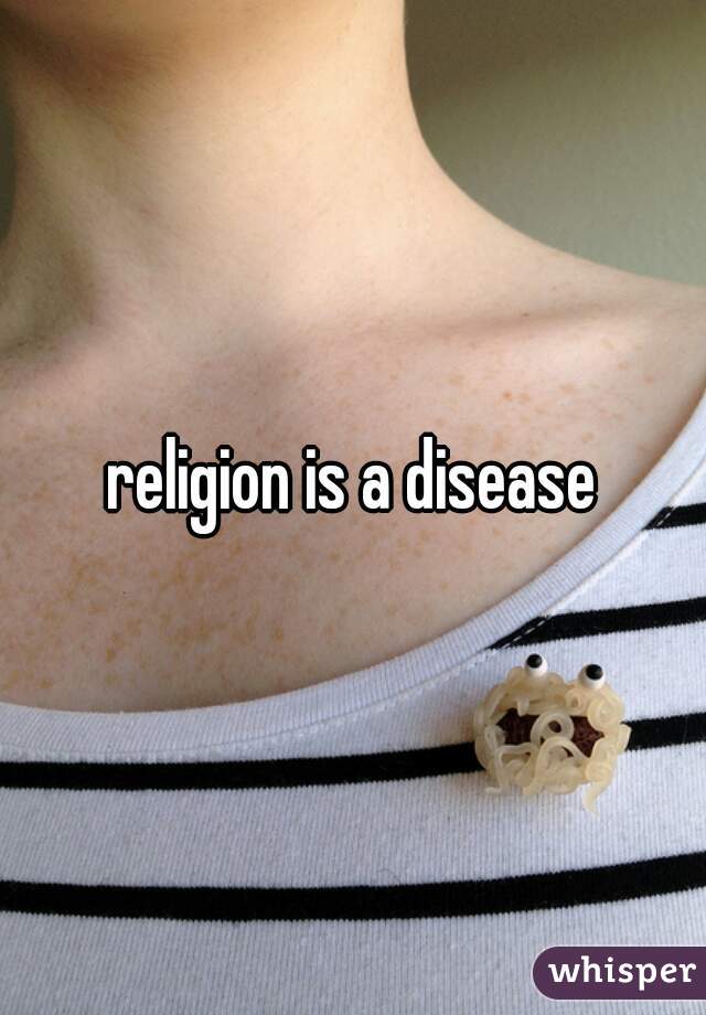 religion is a disease