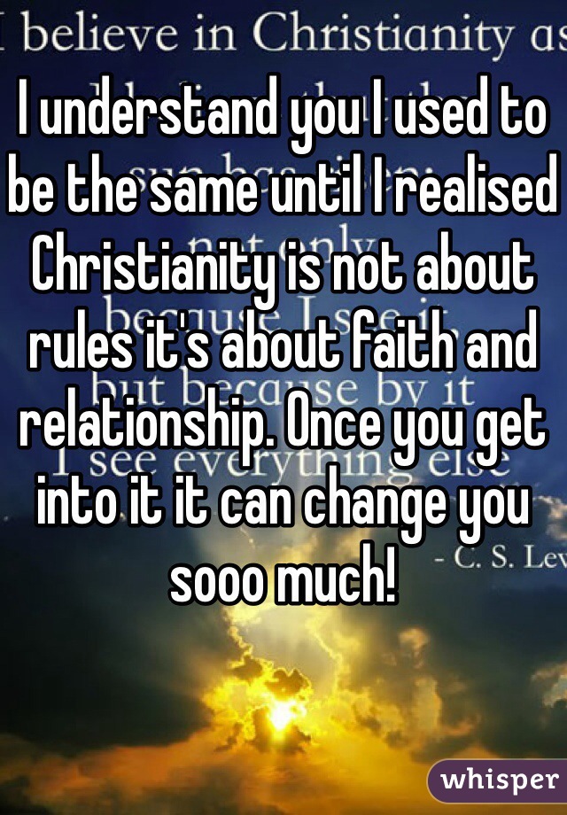 I understand you I used to be the same until I realised Christianity is not about rules it's about faith and relationship. Once you get into it it can change you sooo much!