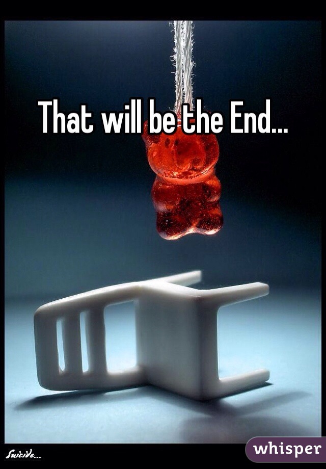 That will be the End...