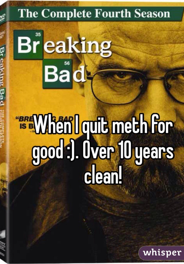 When I quit meth for good :). Over 10 years clean!