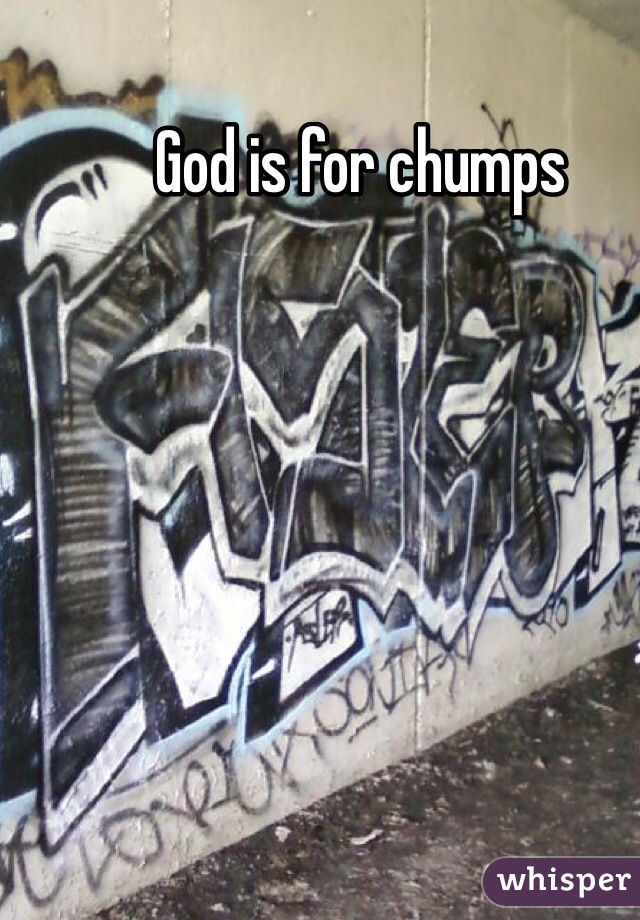 God is for chumps 