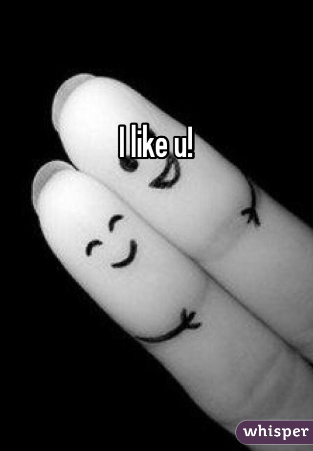 I like u! 