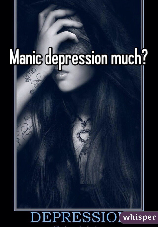 Manic depression much?