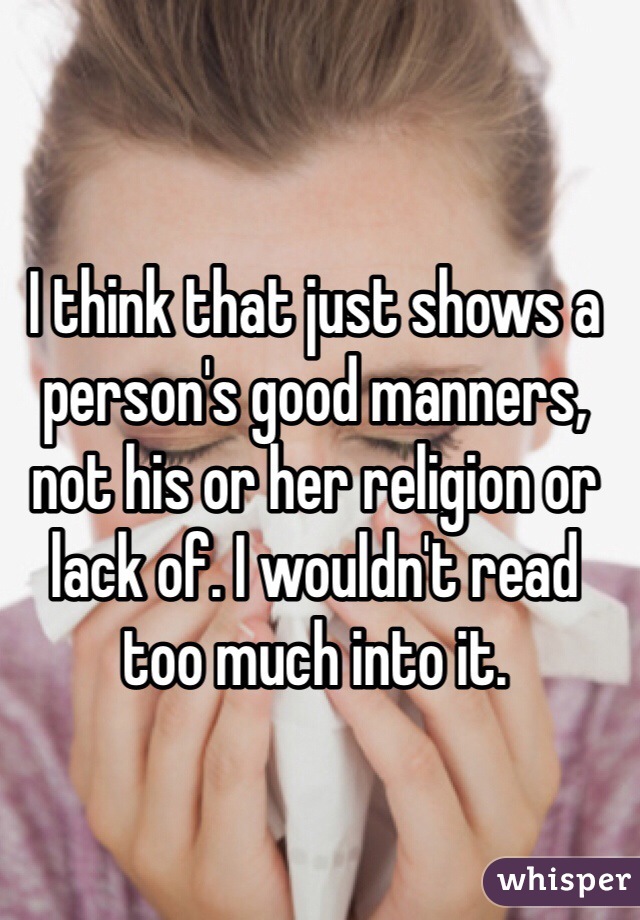 I think that just shows a person's good manners, not his or her religion or lack of. I wouldn't read too much into it. 