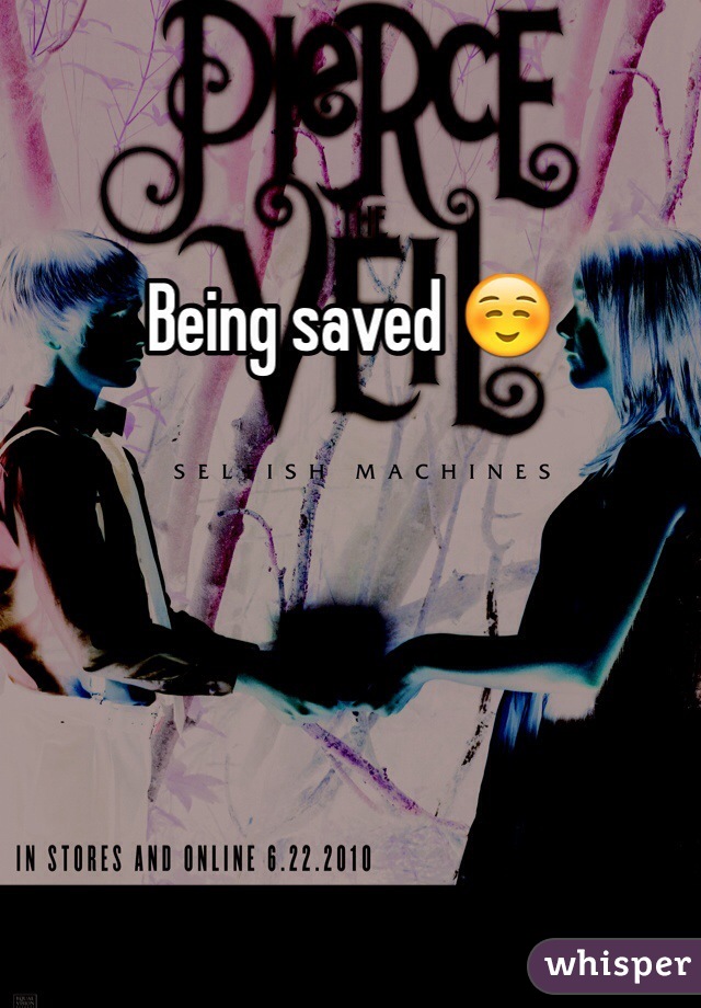 Being saved ☺️