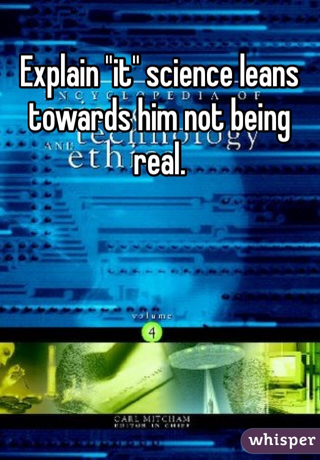 Explain "it" science leans towards him not being real.