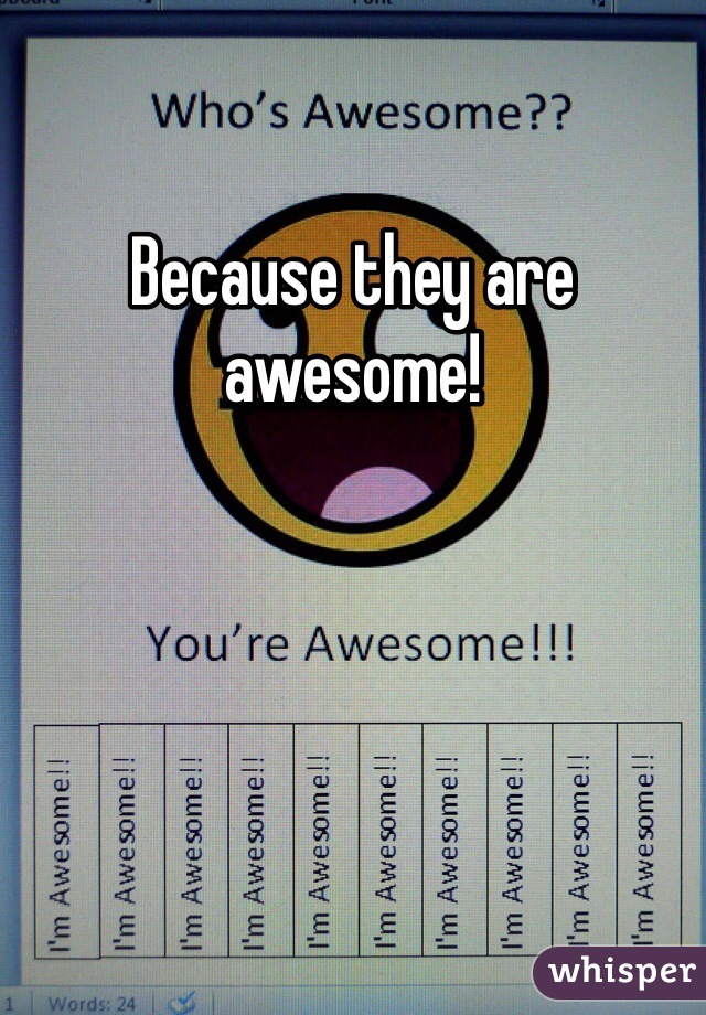 Because they are awesome! 