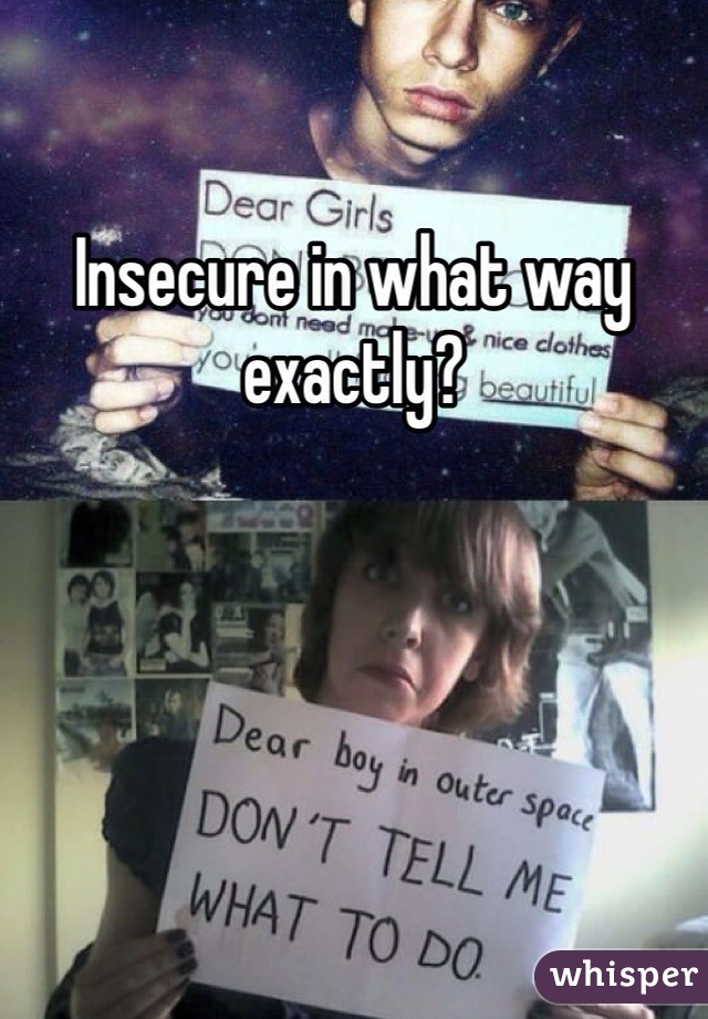 Insecure in what way exactly? 