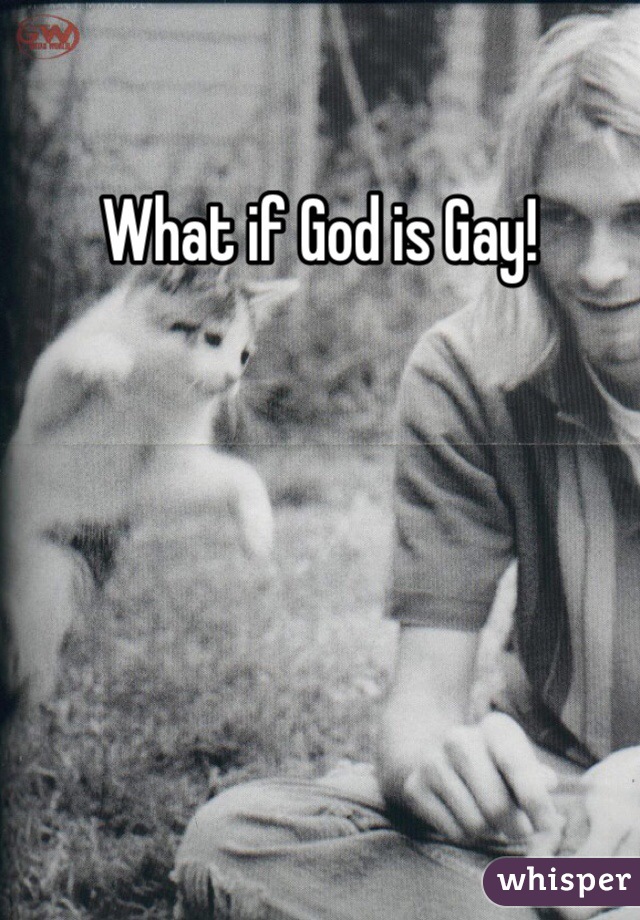 What if God is Gay!