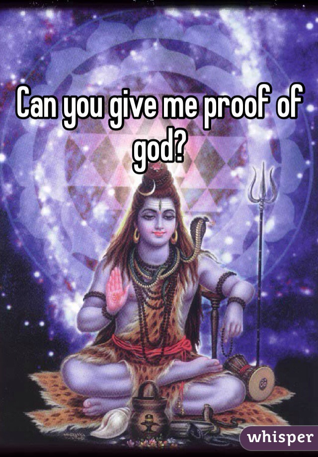 Can you give me proof of god?