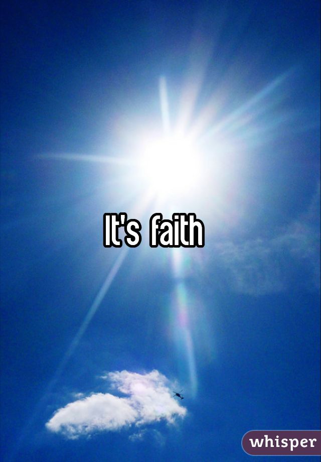 It's faith 