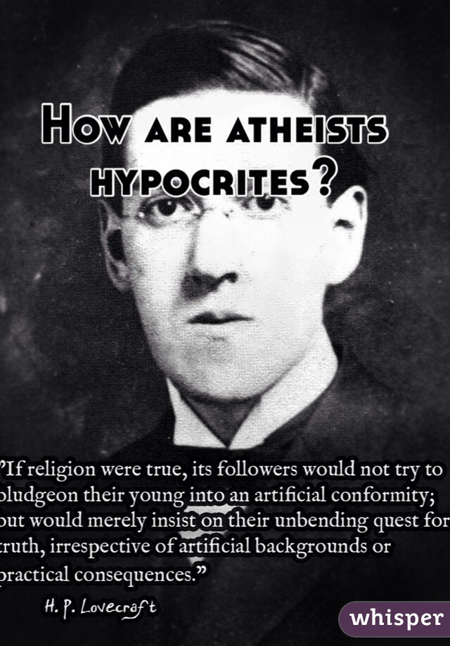 How are atheists hypocrites? 