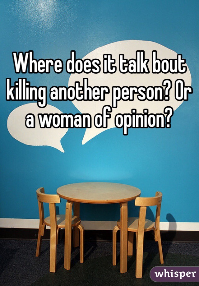 Where does it talk bout killing another person? Or a woman of opinion? 