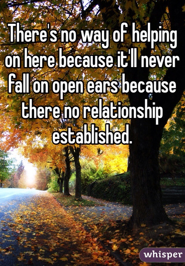 There's no way of helping on here because it'll never fall on open ears because there no relationship established. 