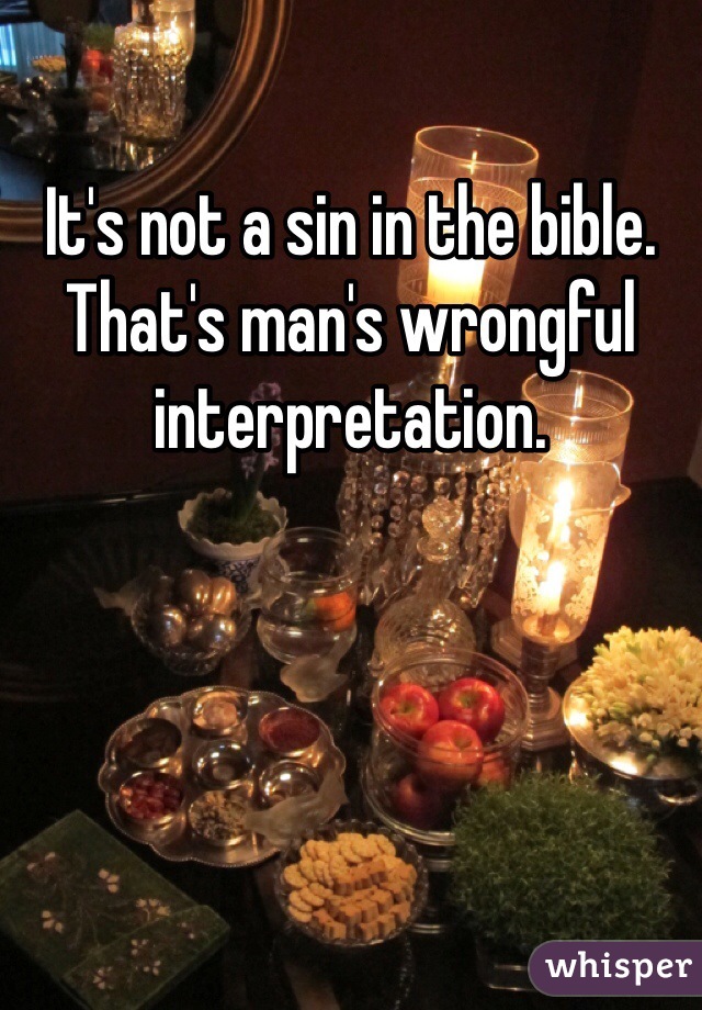 It's not a sin in the bible. That's man's wrongful interpretation.