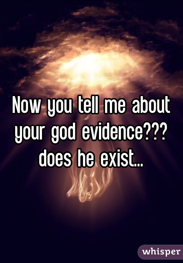 Now you tell me about your god evidence???does he exist...