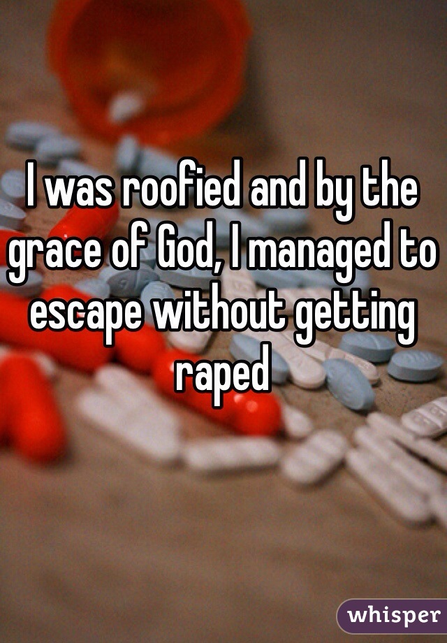 I was roofied and by the grace of God, I managed to escape without getting raped