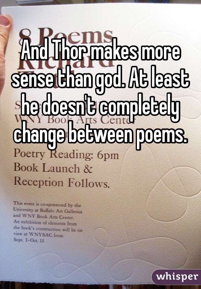 And Thor makes more sense than god. At least he doesn't completely change between poems. 