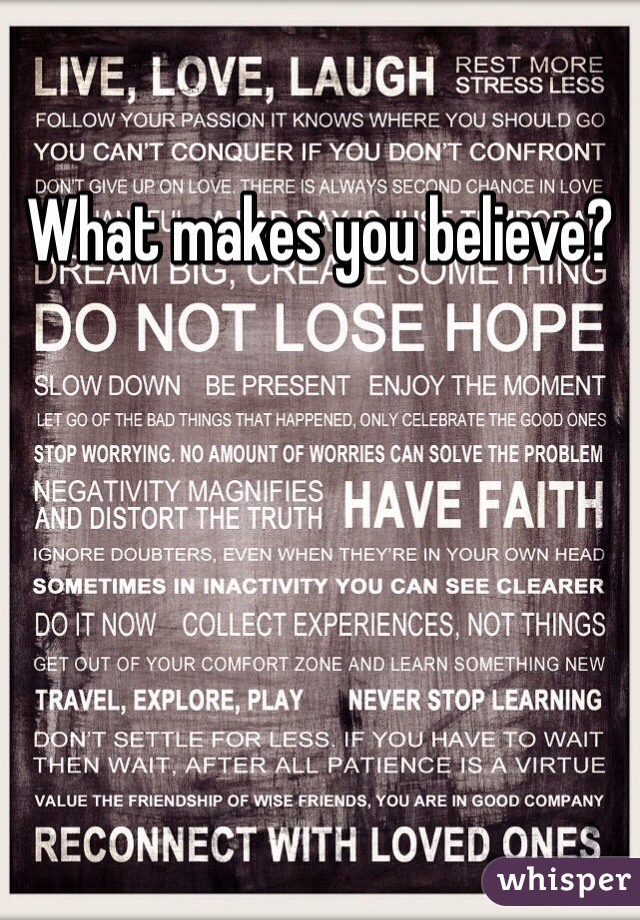 What makes you believe?