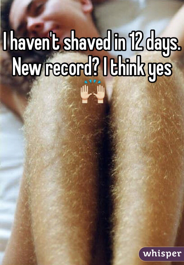 I haven't shaved in 12 days. New record? I think yes 🙌