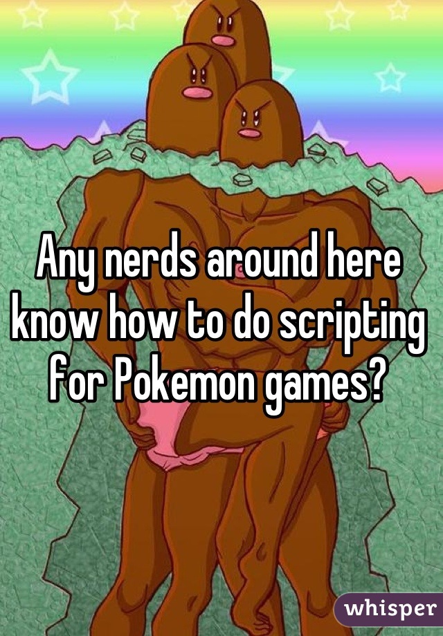 Any nerds around here know how to do scripting for Pokemon games?