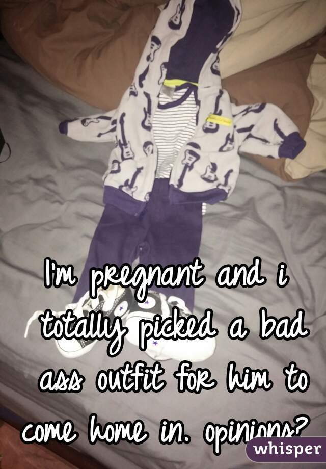 I'm pregnant and i totally picked a bad ass outfit for him to come home in. opinions?  