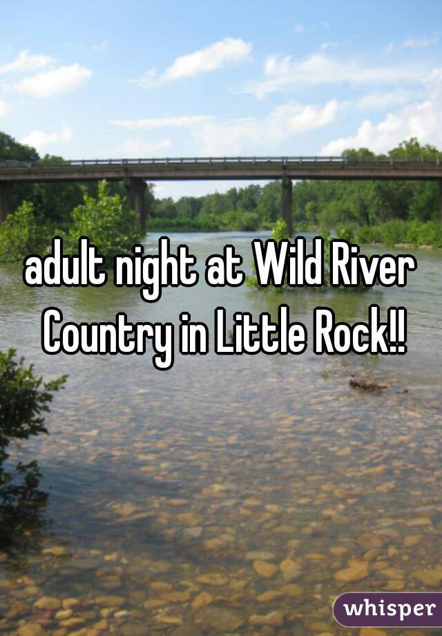 adult night at Wild River Country in Little Rock!!