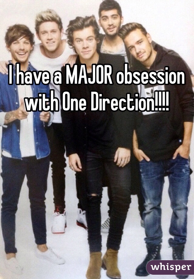 I have a MAJOR obsession with One Direction!!!!