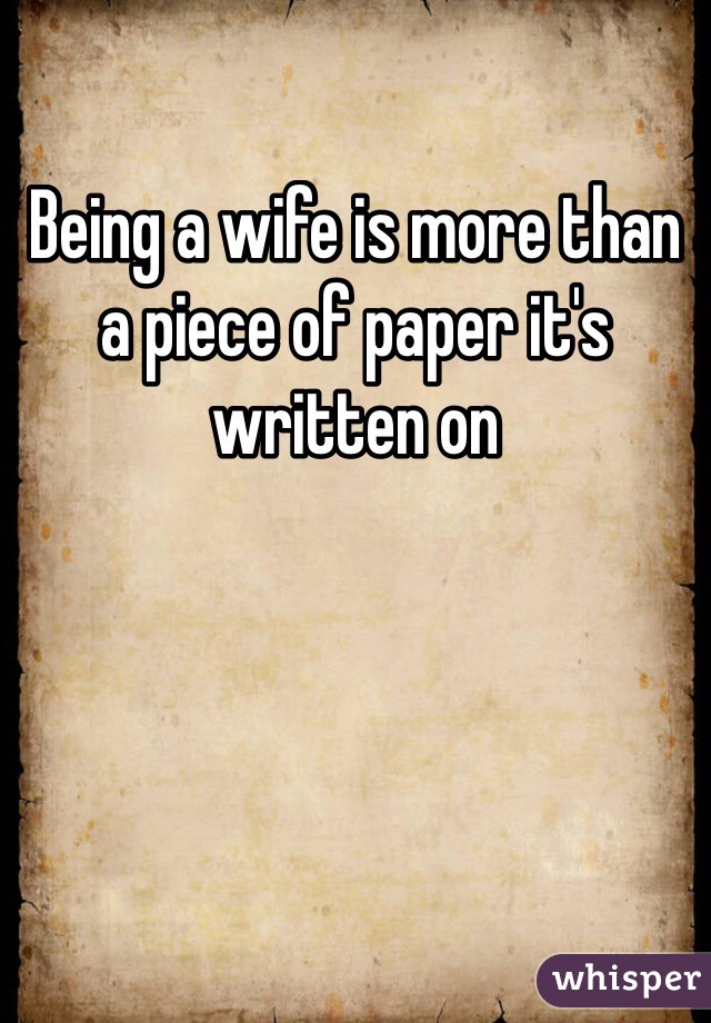Being a wife is more than a piece of paper it's written on 
