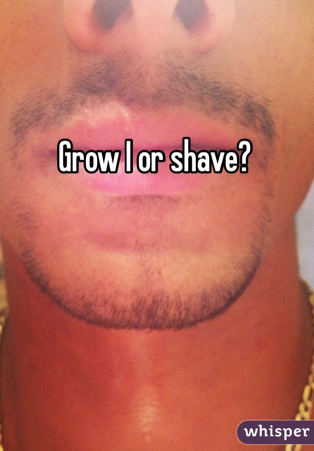 Grow I or shave?