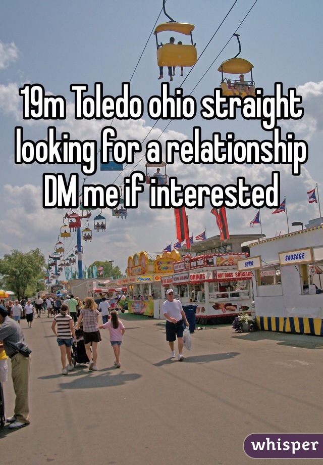 19m Toledo ohio straight looking for a relationship DM me if interested 