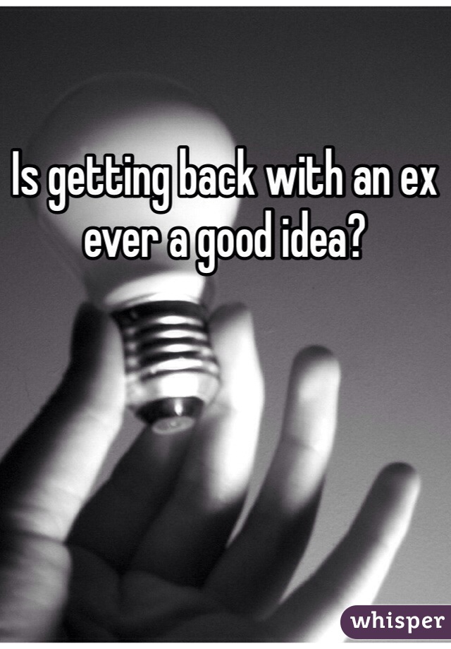 Is getting back with an ex ever a good idea?