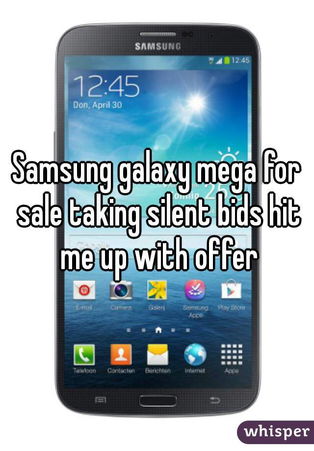 Samsung galaxy mega for sale taking silent bids hit me up with offer